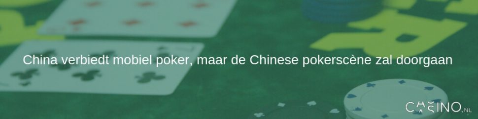 China verbiedt mobiel poker, maar de Chinese pokerscène zal doorgaan