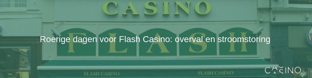 Roerige Dagen Voor Flash Casino Overval En Stroomstoring Casino Nl